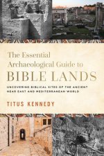 An Archaeological Guide to Bible Lands: Uncovering Biblical Sites of the Ancient Near East and Mediterranean World