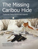 The Missing Caribou Hide: Traditional T?licho Stories and Legends