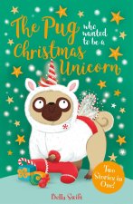 The Pug Who Wanted to be a Christmas Unicorn