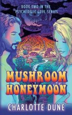 Mushroom Honeymoon: Book Two in the Psychedelic Love Series