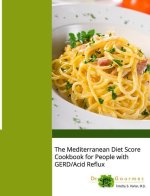 The Mediterranean Diet Score Cookbook for People with GERD/Acid Reflux