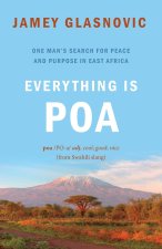 Everything Is Good: One Man's Search for Peace and Purpose in East Africa