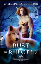 Rust The Rejected: A Wolf Shifter Rejected Mate Paranormal Romance