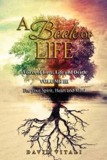 A Book of Life: Voices of Love, Life and Death Volume III For your Spirit, Heart and Mind