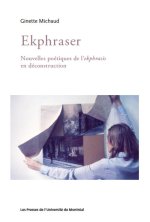 EKPHRASER :  NOUVELLES POETIQUES DE L EKPHRASIS EN DECONSTRUCTION