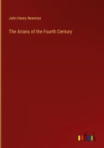 The Arians of the Fourth Century
