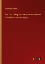 Aus Tirol - Berg- und Gletscherreisen in den österreichischen Hochalpen