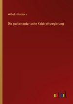 Die parlamentarische Kabinettsregierung