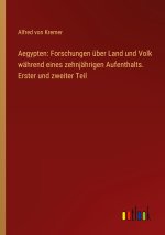 Aegypten: Forschungen über Land und Volk während eines zehnjährigen Aufenthalts. Erster und zweiter Teil