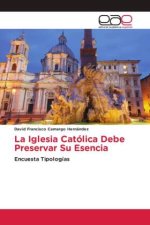 La Iglesia Católica Debe Preservar Su Esencia