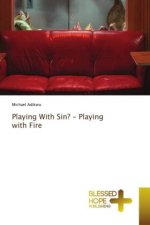 Playing With Sin? ? Playing with Fire