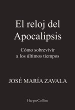 El reloj del Apocalipsis. Cómo sobrevivir a los últimos tiempos