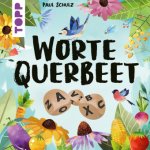 Worte Querbeet - Lass Worte wachsen! Von Paul Schulz