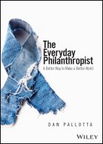 Everyday Philanthropist: A Better Way to Make A Better World