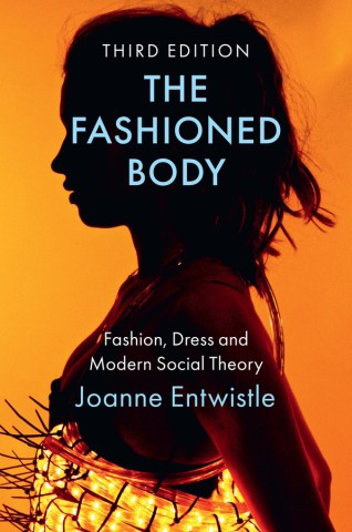 Fashioned Body: Fashion, Dress and Modern Soci al Theory, 3rd Edition (Brožovaná)