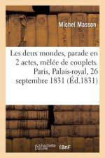 Les deux mondes, parade en 2 actes, m?lée de couplets. Paris, Palais-royal, 26 septembre 1831