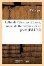 Lettre de Pétrarque ? Laure, suivie de Remarques sur ce poëte
