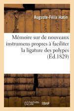 Mémoire sur de nouveaux instrumens propres ? faciliter la ligature des polypes