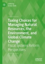 Taxing Choices for Managing Natural Resources, the Environment, and Global Climate Change