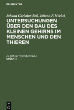 Johann Christian Reil; Johann F. Meckel: Untersuchungen über den Bau des kleinen Gehirns im Menschen und den Thieren. Stück 4