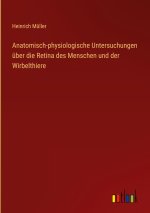 Anatomisch-physiologische Untersuchungen über die Retina des Menschen und der Wirbelthiere