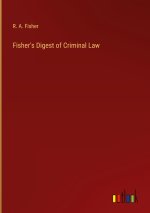 Fisher's Digest of Criminal Law