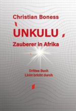 Unkulu - Zauberer in Afrika - Drittes Buch: Licht bricht durch