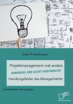 Projektmanagement mal anders - humorvoll und leicht verständlich. Handlungsfelder des Managements
