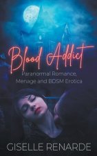 Blood Addict: Paranormal Romance, Menage and BDSM Erotica