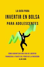 La Guía Moderna Para Invertir en la Bolsa de Valores para Adolescentes