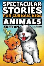 Spectacular Stories for Curious Kids Animals Edition