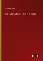 Briefe über Gutkow's Ritter vom Geiste