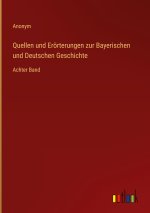 Quellen und Erörterungen zur Bayerischen und Deutschen Geschichte