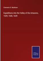 Expeditions into the Valley of the Amazons, 1539, 1540, 1639