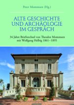 Alte Geschichte und Archäologie im Gespräch. 34 Jahre Briefwechsel von Theodor Mommsen mit Wolfgang Helbig 1861-1895