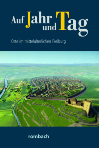 Auf Jahr und Tag - Orte im mittelalterlichen Freiburg