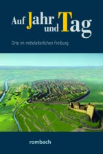 Auf Jahr und Tag - Orte im mittelalterlichen Freiburg