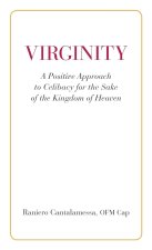 Virginity. A Positive Approach to Celibacy for the Sake of the Kingdom of Heaven