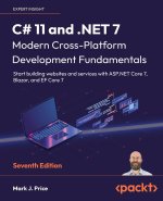 C# 11 and .NET 7 - Modern Cross-Platform Development Fundamentals - Seventh Edition