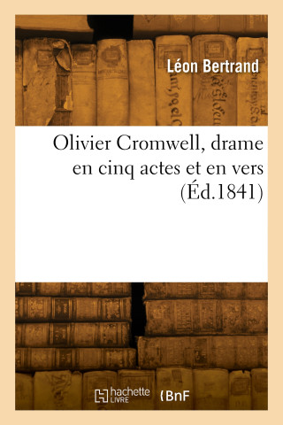 Olivier Cromwell, drame en cinq actes et en vers