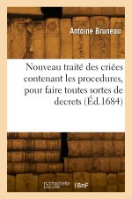 Nouveau traité des criées contenant les procedures, pour faire toutes sortes de decrets. 2e édition