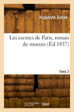 Les escrocs de Paris, roman de moeurs. Tome 3