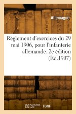 Règlement d'exercices du 29 mai 1906, pour l'infanterie allemande. 2e édition
