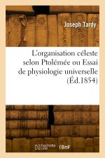 L'organisation céleste selon Ptolémée ou Essai de physiologie universelle