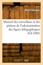 Manuel des surveillans et des piétons de l'administration des lignes télégraphiques