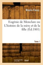 Eugénie de Monclare ou L'histoire de la mère et de la fille. Tome 1