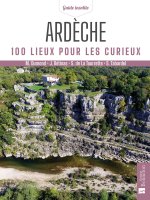 Ardèche. 100 lieux pour les curieux