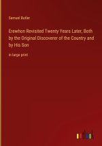 Erewhon Revisited Twenty Years Later, Both by the Original Discoverer of the Country and by His Son