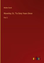 Waverley; Or, 'Tis Sixty Years Since