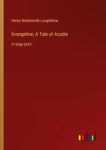 Evangeline; A Tale of Acadie